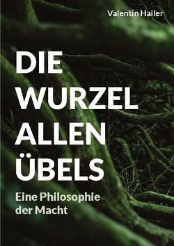 Die Wurzel allen Übels von Haller,  Valentin