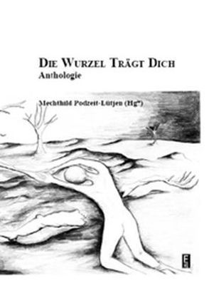 Die Wurzel trägt dich. von Podzeit-Lüjen,  Mechthild