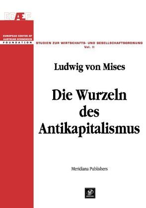 Die Wurzeln des Antikapitalismus von Leube,  Kurt R, Mises,  Ludwig von