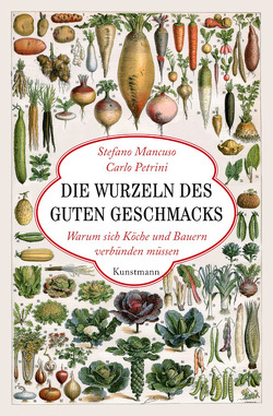 Die Wurzeln des guten Geschmacks von Ammann,  Christine, Mancuso,  Stefano, Petrini,  Carlo