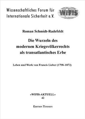 Die Wurzeln des modernen Kriegsvölkerrechts als transatlantisches Erbe von Schmidt-Radefeldt,  Roman