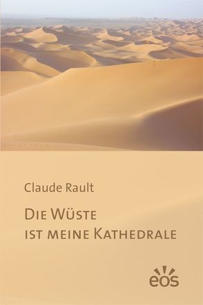 Die Wüste ist meine Kathedrale von Bonzelet,  Marianne, Eichelberger,  Hanns W, Rault,  Claude