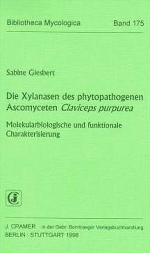 Die Xylanasen des phytopathogenen Ascomyceten Claviceps purpurea von Giesbert,  Sabine