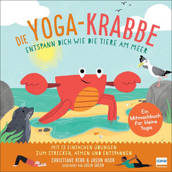 Die Yoga-Krabbe | Entspann dich wie die Tiere am Meer von Green,  Julia, Hook,  Jason, Kerr,  Christiane, Lehmann,  Kirsten E.