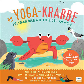 Die Yoga-Krabbe | Entspann dich wie die Tiere am Meer von Green,  Julia, Hook,  Jason, Kerr,  Christiane, Lehmann,  Kirsten E.