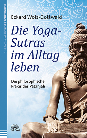 Die Yoga-Sutras im Alltag leben von Wolz-Gottwald,  Eckard