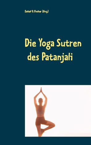 Die Yoga Sutren von Fischer,  Detlef B.