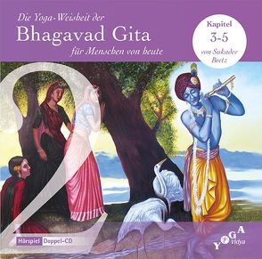 Die Yoga-Weisheit der Bhagavad Gita für Menschen von heute (Audio) / Die Yoga-Weisheit der Bhagavad Gita für Menschen von heute von Bretz,  Sukadev Volker