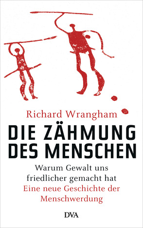 Die Zähmung des Menschen von Neubauer,  Jürgen, Wrangham,  Richard