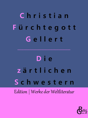 Die zärtlichen Schwestern von Gellert,  Christian Fürchtegott, Gröls-Verlag,  Redaktion