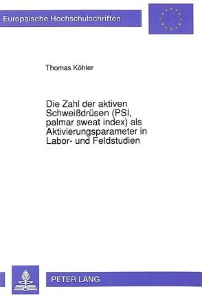 Die Zahl der aktiven Schweißdrüsen (PSI, palmar sweat index) als Aktivierungsparameter in Labor- und Feldstudien von Köhler,  Thomas