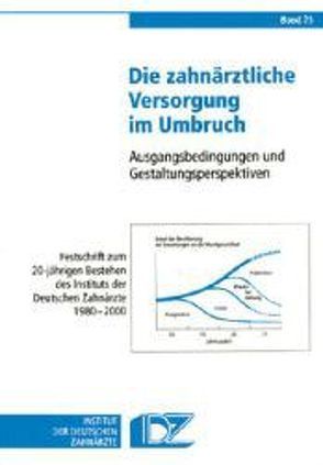 Die zahnärztliche Versorgung im Umbruch von Micheelis,  Wolfgang, Reich,  Elmar, Schirbort,  Karl H, Tettinger,  Peter J.