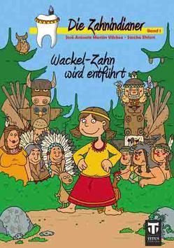 Die Zahnindianer – Band 1 von Ehlert,  Sascha, Martin Vilchez,  José A