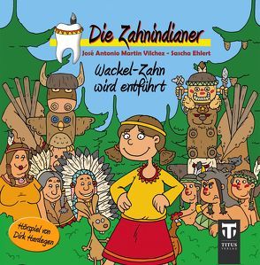 Die Zahnindianer – Wackel-Zahn wird entführt von Ehlert,  Sascha, Hardegen,  Dirk, Martin Vilchez,  José A, Marx,  Christiane