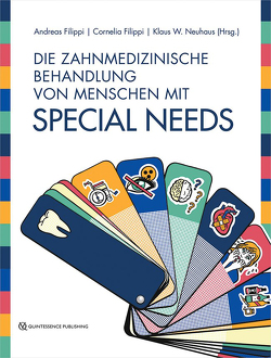 Die zahnmedizinische Behandlung von Menschen mit Special Needs von Filippi,  Andreas, Filippi,  Cornelia, Neuhaus,  Klaus W.