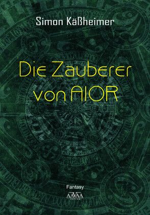 Die Zauberer von AIOR von Käßheimer,  Simon