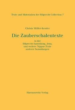 Die Zauberschalentexte in der Hilprecht-Sammlung, Jena, und weitere Nippur-Texte anderer Sammlungen von Müller-Kessler,  Christa