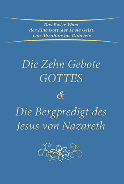 Die Zehn Gebote Gottes & Die Bergpredigt des Jesus von Nazareth von Gabriele