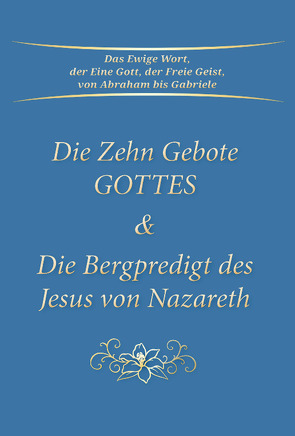 Die Zehn Gebote Gottes & Die Bergpredigt des Jesus von Nazareth von Gabriele