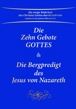 Die Zehn Gebote Gottes & Die Bergpredigt des Jesus von Nazareth von Gabriele