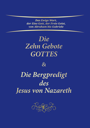 Die Zehn Gebote Gottes & Die Bergpredigt des Jesus von Nazareth von Gabriele