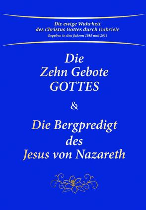 Die Zehn Gebote Gottes & Die Bergpredigt des Jesus von Nazareth von Gabriele