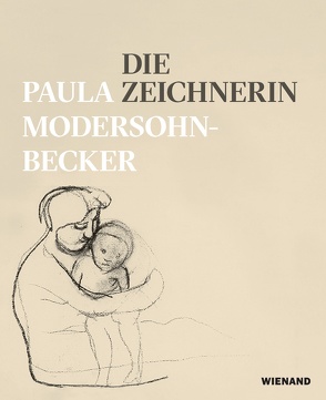 Die Zeichnerin Paula Modersohn-Becker von Buschhoff,  Anne, Clarke,  Jay A., Ewald,  Simone, Hans,  Henrike, Rautenberg,  Arne, Reckert,  Annett, Schick,  Karin, Schmidt,  Frank, Schmoll,  Katherina