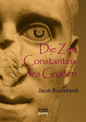 Die Zeit Constantins des Großen von Burckhardt,  Jacob