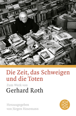 Die Zeit, das Schweigen und die Toten von Hosemann,  Jürgen, Roth,  Gerhard