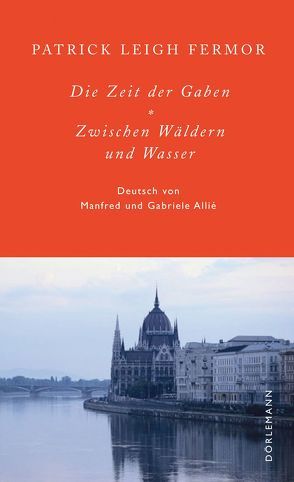 Die Zeit der Gaben / Zwischen Wäldern und Wasser von Allié,  Gabriele, Allie,  Manfred, Fermor,  Patrick Leigh