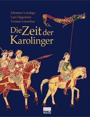 Die Zeit der Karolinger von Hageneier,  Lars, Laudage,  Johannes, Leiverkus,  Yvonne