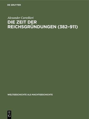 Die Zeit der Reichsgründungen (382–911) von Cartellieri,  Alexander