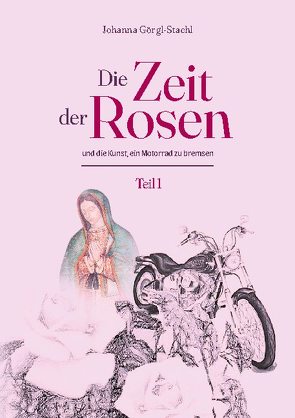 Die Zeit der Rosen – Teil 1 von Görgl-Stachl,  Johanna