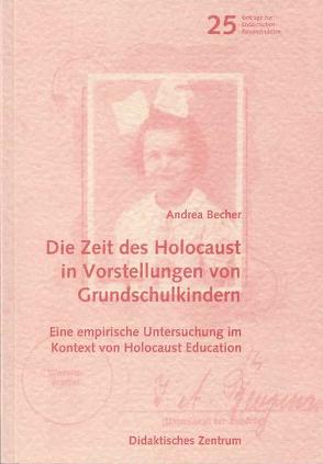 Die Zeit des Holocaust in Vorstellungen von Grundschulkindern von Becher,  Andrea