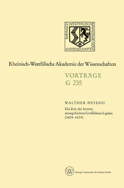 Die Zeit des letzten mongolischen Großkhans Ligdan (1604–1634) von Heissig,  Walther