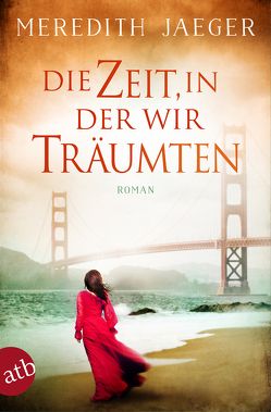 Die Zeit, in der wir träumten von Jaeger,  Meredith, Rodewald,  Corinna