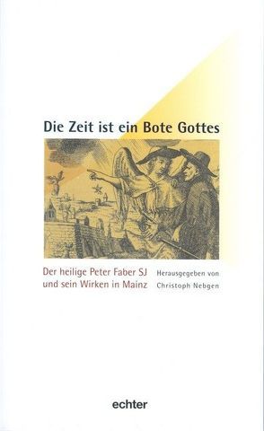 Die Zeit ist ein Bote Gottes von Knorn SJ,  Bernhard, Lehmann,  Kardinal Karl, Nebgen,  Christoph, Schatz SJ,  Klaus, u.a.