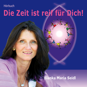 Die Zeit ist reif für Dich! von Seidl,  Bianka Maria