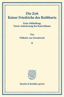 Die Zeit Kaiser Friedrichs des Rothbarts. von Giesebrecht,  Wilhelm von