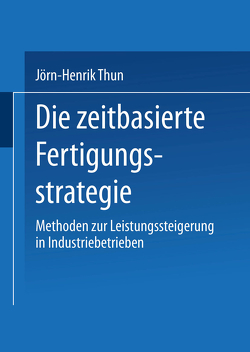 Die zeitbasierte Fertigungsstrategie von Thun,  Jörn-Henrik