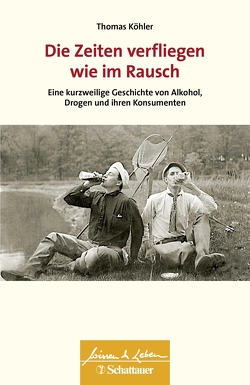 Die Zeiten verfliegen wie im Rausch (Wissen & Leben) von Köhler,  Thomas