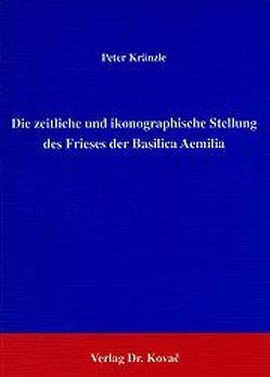 Die zeitliche und ikonographische Stellung des Frieses der Basilica Aemilia von Kränzle,  Peter