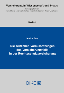 Die zeitlichen Voraussetzungen des Versicherungsfalls in der Rechtsschutzversicherung von Gros,  Marius