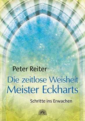 Die zeitlose Weisheit Meister Eckharts von Reiter,  Peter