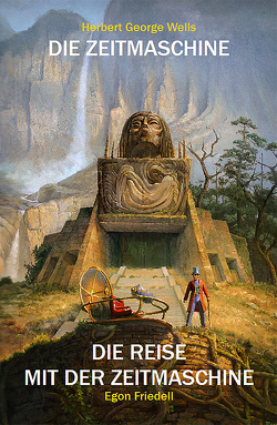 Die Zeitmaschine : Die Reise mit der Zeitmaschine von Friedell,  Egon, Thiemeyer,  Thomas, von Reeken,  Dieter, Wells,  Herbert George