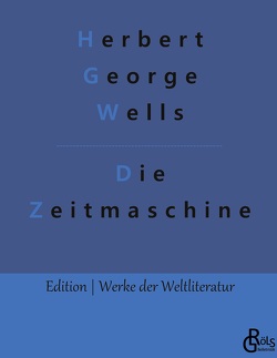 Die Zeitmaschine von Gröls-Verlag,  Redaktion, Wells,  Herbert George
