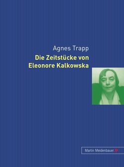 Die Zeitstücke von Eleonore Kalkowska von Trapp,  Agnes