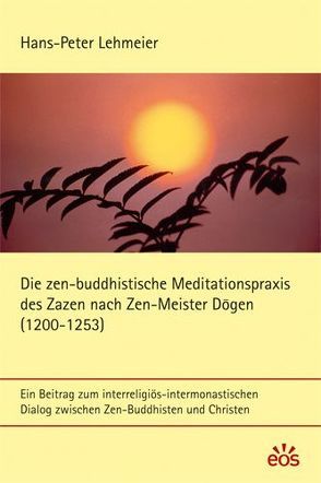 Die zen-buddhistische Meditationspraxis des Zazen nach Zen-Meister Dogen von Lehmeier,  Hans P