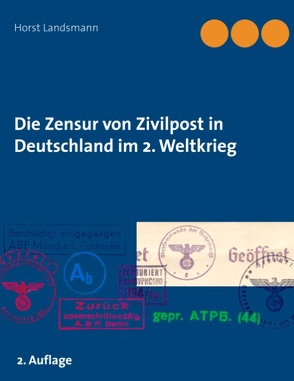 Die Zensur von Zivilpost in Deutschland im 2. Weltkrieg von Landsmann,  Horst