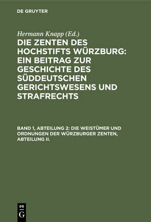 Die Zenten des Hochstifts Würzburg: Ein Beitrag zur Geschichte des… / Die Weistümer und Ordnungen der Würzburger Zenten, Abteilung II. von Knapp,  Hermann